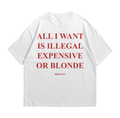 All I Want Is Illegal Expensive or Blonde