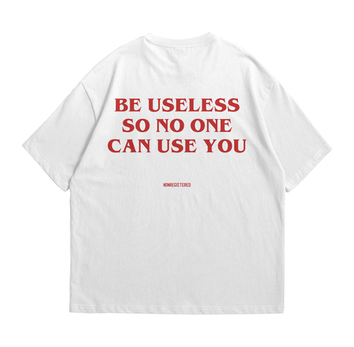 Be Useless so No One Can Use You