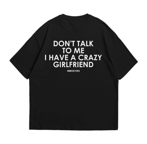 Don't Talk to Me I Have a Crazy Girlfriend
