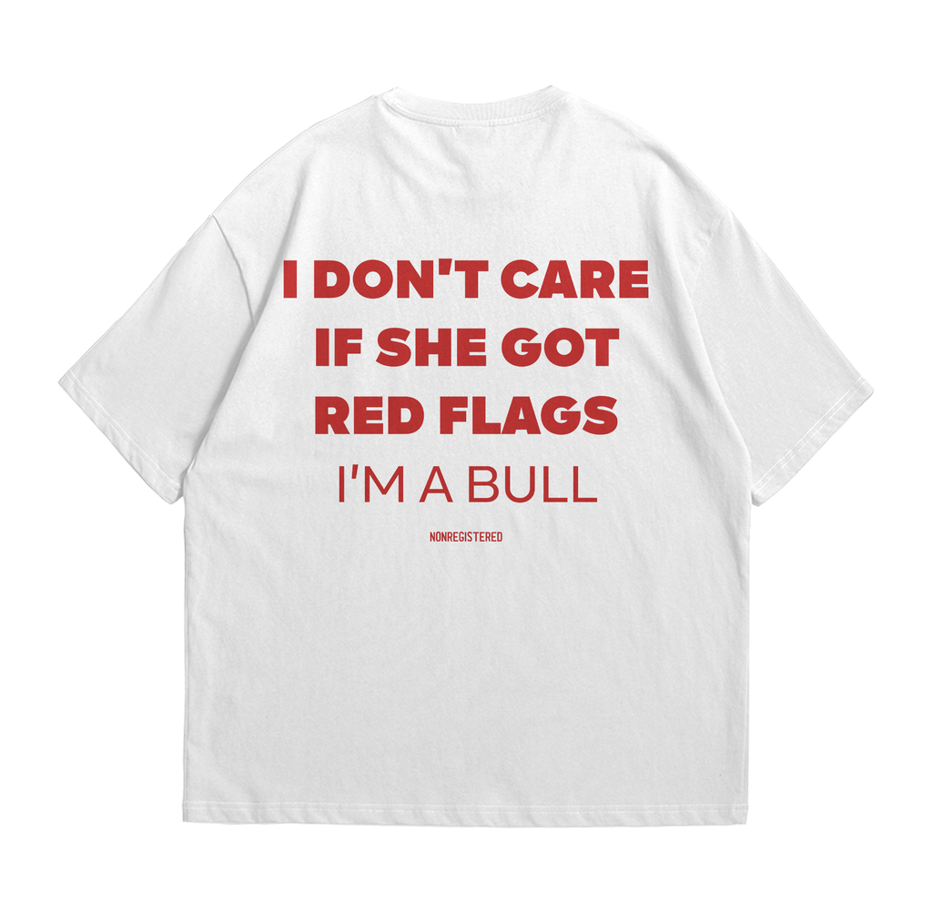 I Don't Care if She Got Red Flags in A Bull