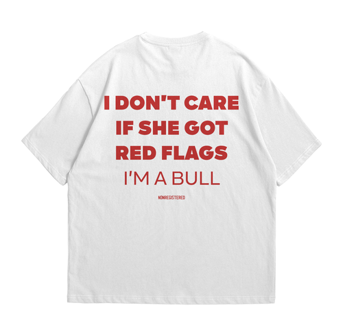 I Don't Care if She Got Red Flags in A Bull