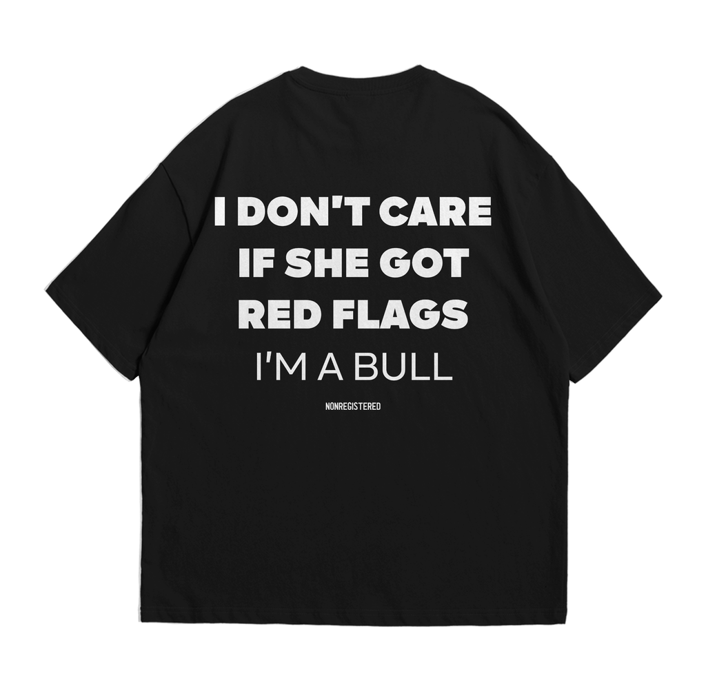 I Don't Care if She Got Red Flags in A Bull