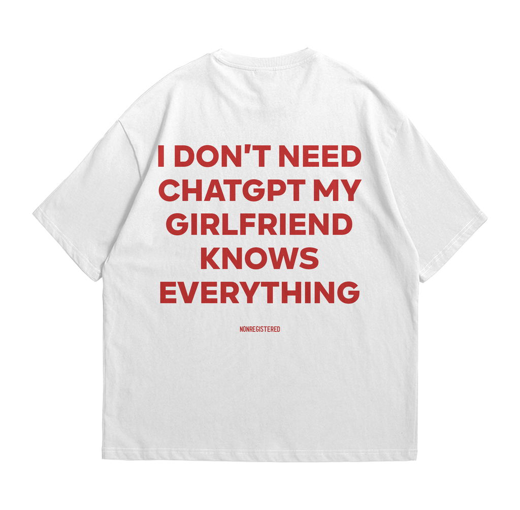 I Don't Need Chatgpt My Girlfriend Knows Everything
