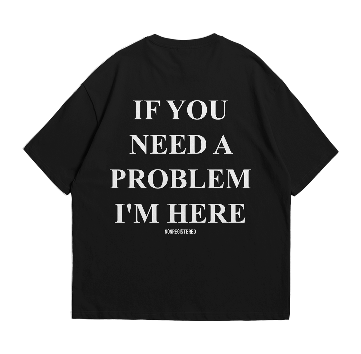 If You Need a Problem, I'm Here