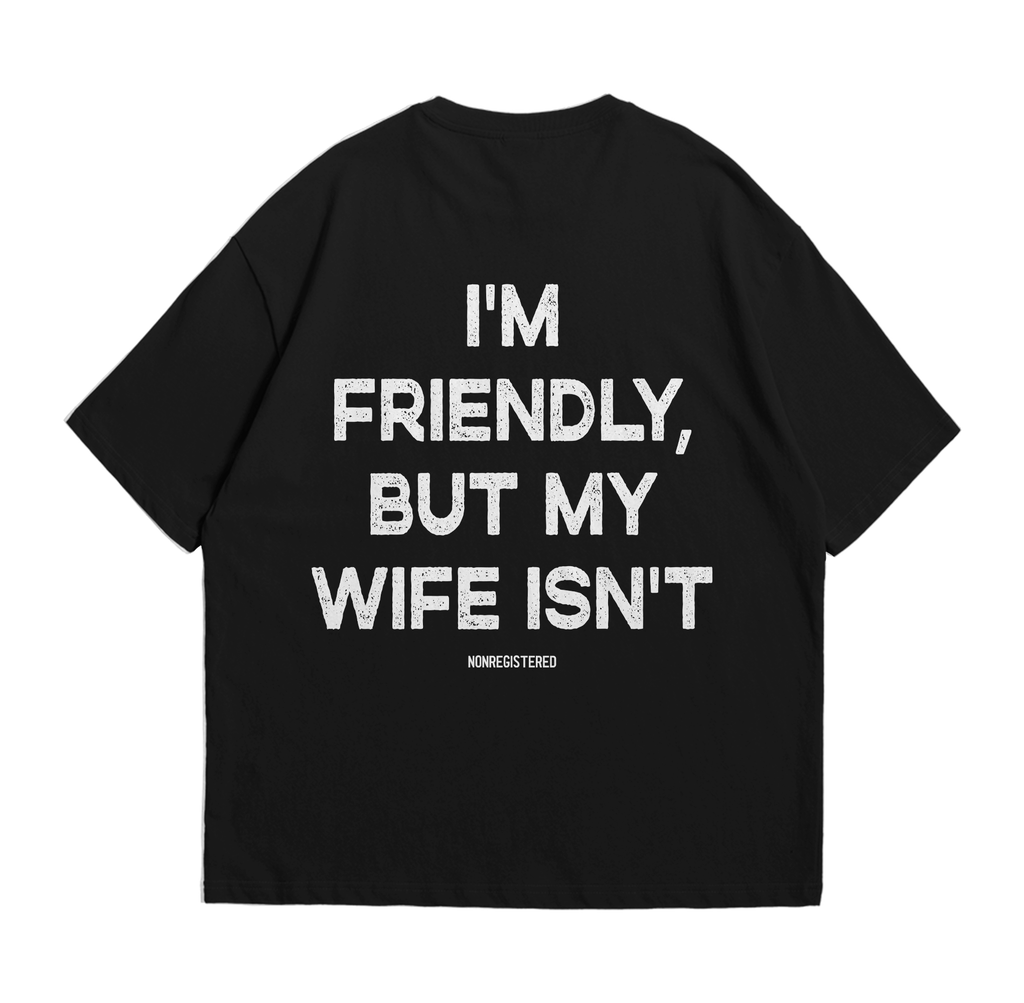 Im Friendly but My Wife Isn't