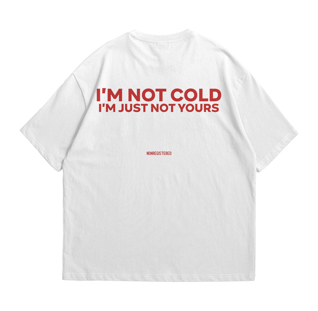I'm Not Cold, I'm Just Not Yours