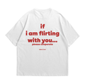 If I Am Flirting With You Please Cooperate