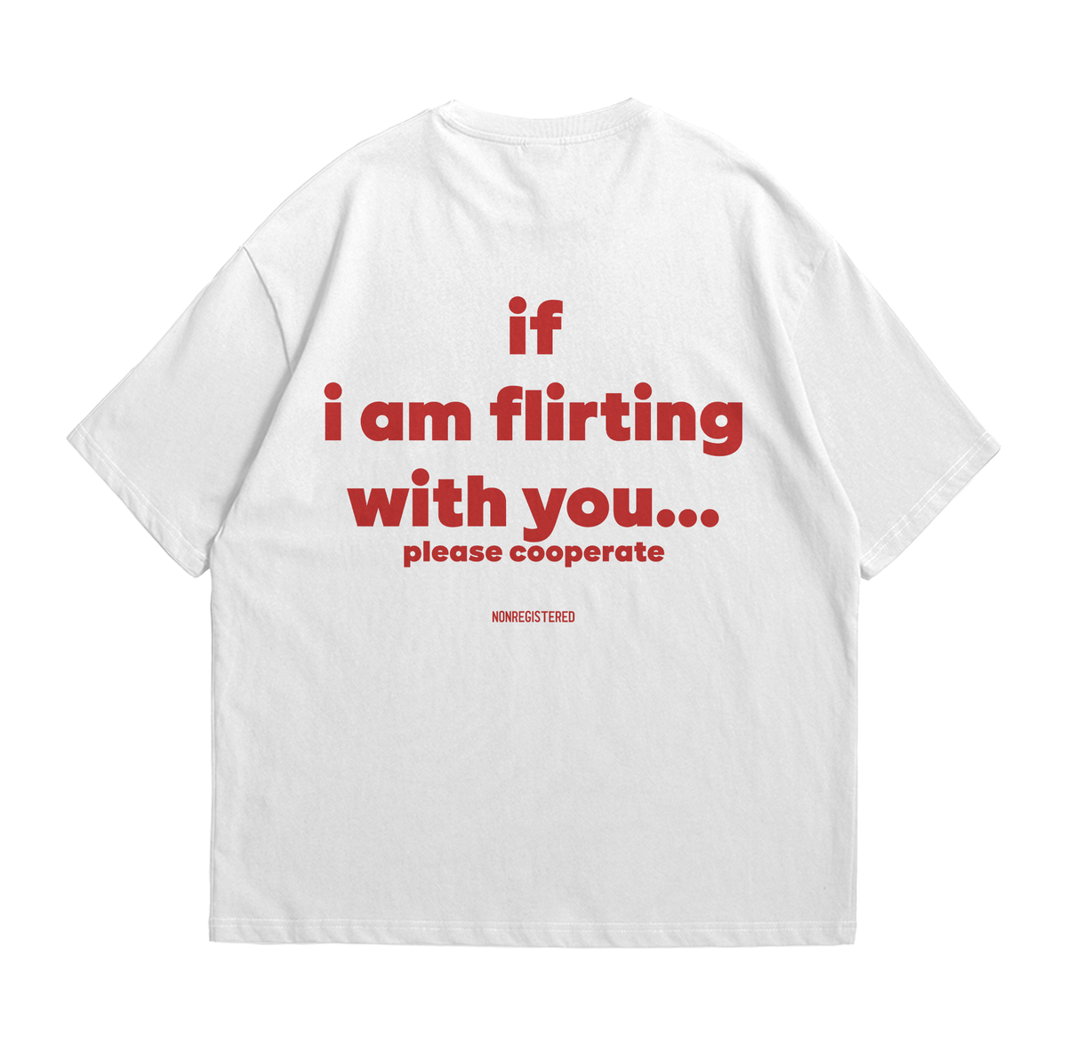 If I Am Flirting With You Please Cooperate