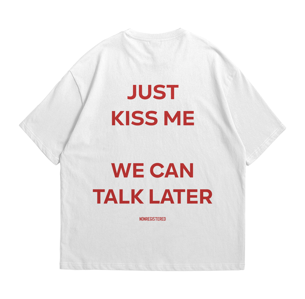 Just Kiss Me We Can Talk Later