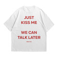 Just Kiss Me We Can Talk Later
