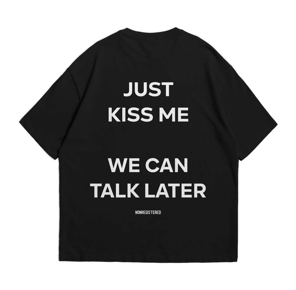 Just Kiss Me We Can Talk Later