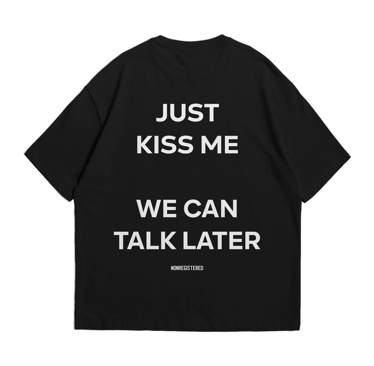 Just Kiss Me We Can Talk Later