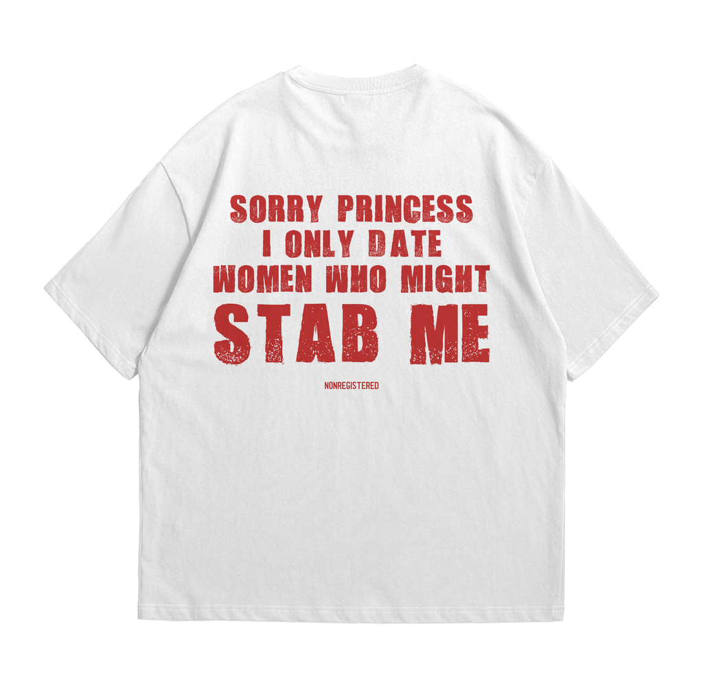 Sorry Princess I Only Date Women Who Might Stab Me
