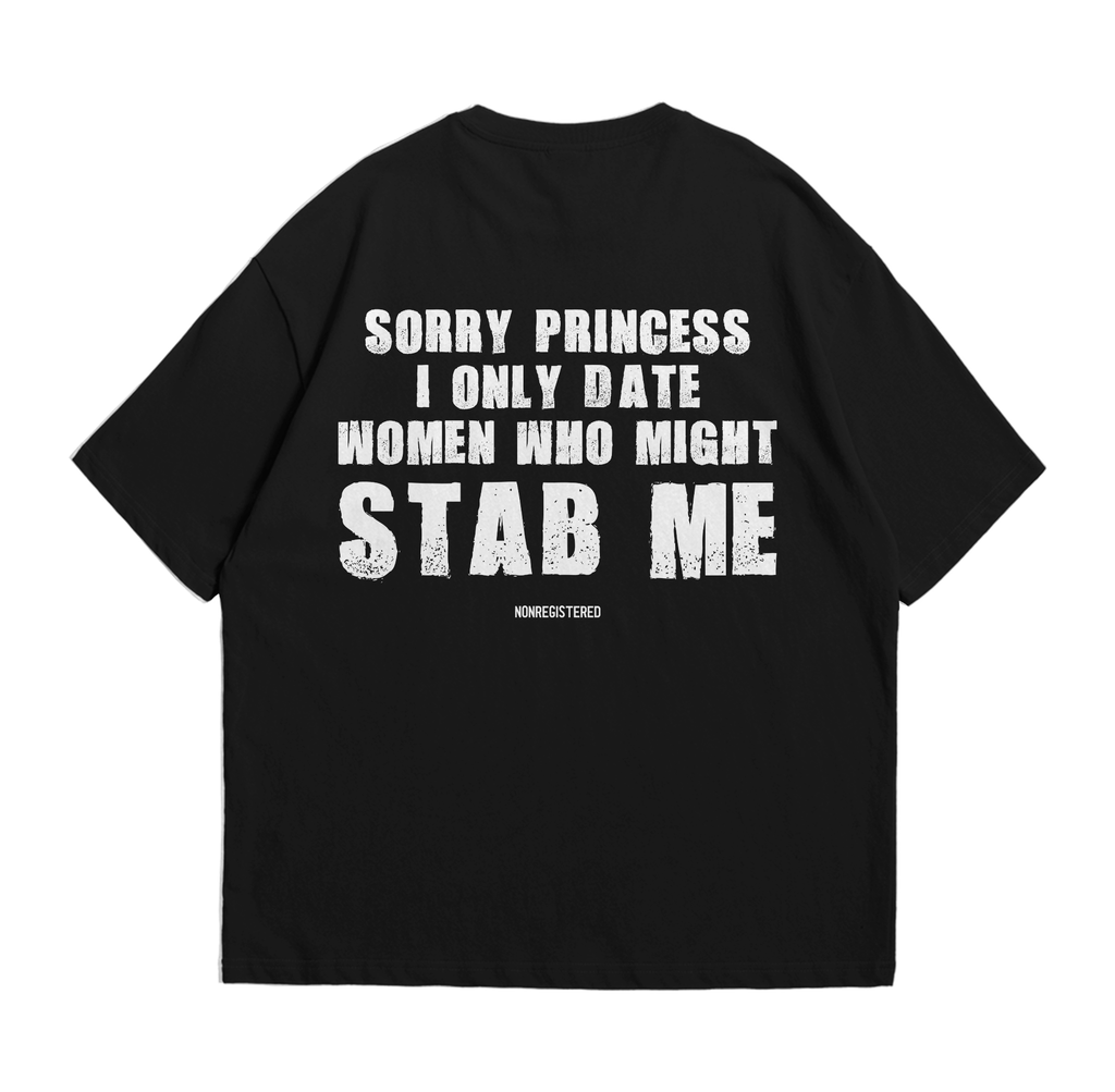 Sorry Princess I Only Date Women Who Might Stab Me