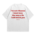 I'm Not Rihanna I Don't Love the Way You Lie I Will Block You