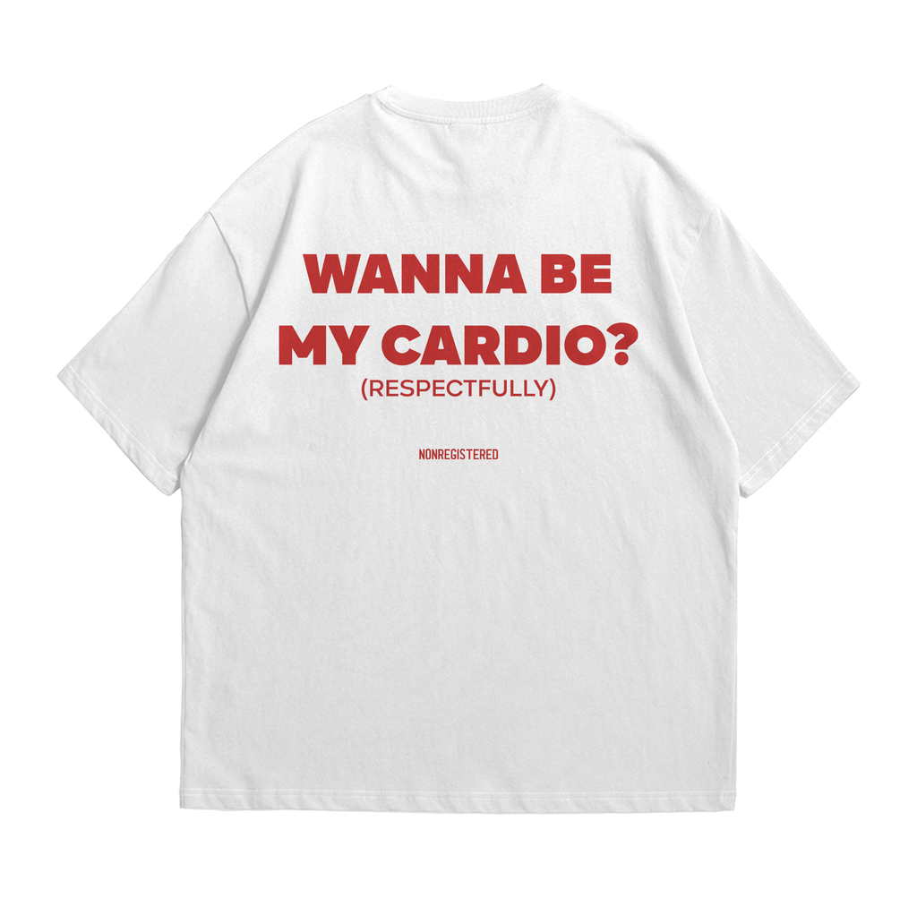 Wanna Be My Cardio Shirt, Respectfully
