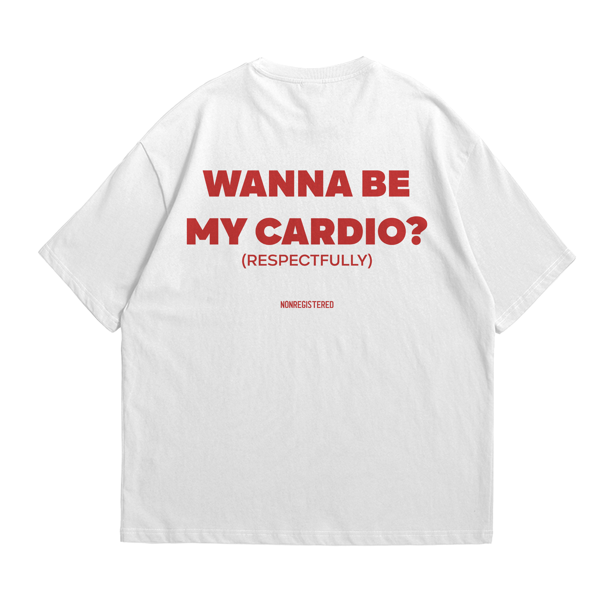 Wanna Be My Cardio Shirt, Respectfully